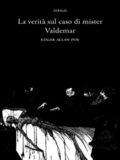 E-book, La verità sul caso di Mister Valdemar, Poe, Edgar Allan, 1809-1849, AliRibelli