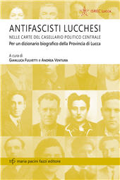 E-book, Antifascisti lucchesi nelle carte del Casellario politico centrale : per un dizionario biografico della Provincia di Lucca, Maria Pacini Fazzi Editore