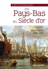 E-book, Dictionnaire des Pays-Bas au Siècle d'or : de l'union d'Utrecht à la paix d'Utrecht (1579-1713), CNRS Editions