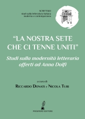 E-book, "La nostra sete che ci tenne uniti" : studi sulla modernità letteraria offerti ad Anna Dolfi, 