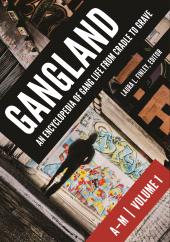 E-book, Gangland : An Encyclopedia of Gang Life from Cradle to Grave [2 volumes], ABC-CLIO