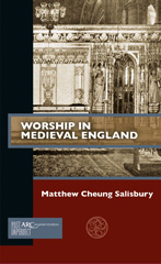 eBook, Worship in Medieval England, Salisbury, Matthew Cheung, Arc Humanities Press