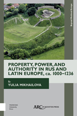 eBook, Property, Power, and Authority in Rus and Latin Europe, ca. 1000-1236, Arc Humanities Press