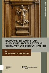 E-book, Europe, Byzantium, and the "Intellectual Silence" of Rus' Culture, Arc Humanities Press