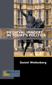 eBook, Medieval Imagery in Today's Politics, Arc Humanities Press