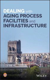E-book, Dealing with Aging Process Facilities and Infrastructure, AIChe - American Institute of Chemical Engineers
