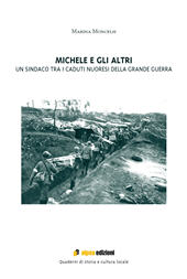 eBook, Michele e gli altri : un sindaco tra i caduti nuoresi della Grande Guerra, Moncelsi, Marina, Aipsa