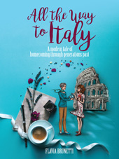 E-book, All the way to Italy. A modern tale of homecoming through generations past., Brunetti, Flavia, Ali Ribelli Edizioni