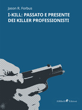 E-book, I-Kill : passato e presente dei killer professionisti., Forbus, Jason R., Ali Ribelli Edizioni