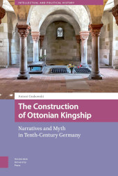 E-book, The Construction of Ottonian Kingship : Narratives and Myth in Tenth-Century Germany, Amsterdam University Press