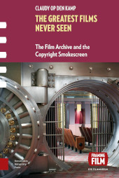 E-book, The Greatest Films Never Seen : The Film Archive and the Copyright Smokescreen, Amsterdam University Press