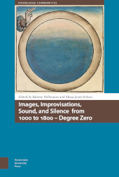 E-book, Images, Improvisations, Sound, and Silence from 1000 to 1800 - Degree Zero, Amsterdam University Press