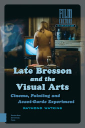 E-book, Late Bresson and the Visual Arts : Cinema, Painting and Avant-Garde Experiment, Amsterdam University Press