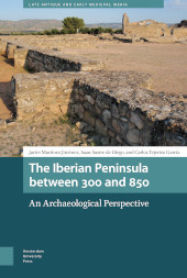 E-book, The Iberian Peninsula between 300 and 850 : An Archaeological Perspective, Amsterdam University Press