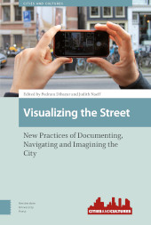 E-book, Visualizing the Street : New Practices of Documenting, Navigating and Imagining the City, Amsterdam University Press