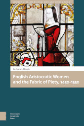 E-book, English Aristocratic Women and the Fabric of Piety, 1450-1550, Amsterdam University Press