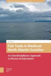 E-book, Fish Trade in Medieval North Atlantic Societies : An Interdisciplinary Approach to Human Ecodynamics, Amsterdam University Press