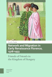 E-book, Network and Migration in Early Renaissance Florence, 1378-1433 : Friends of Friends in the Kingdom of Hungary, Amsterdam University Press