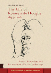 E-book, The Life of Romeyn de Hooghe 1645-1708 : Prints, Pamphlets, and Politics in the Dutch Golden Age, Amsterdam University Press