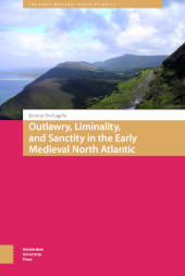 E-book, Outlawry, Liminality, and Sanctity in the Literature of the Early Medieval North Atlantic, Amsterdam University Press