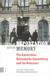 eBook, Site of Deportation, Site of Memory : The Amsterdam Hollandsche Schouwburg and the Holocaust, Amsterdam University Press