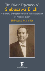 E-book, The Private Diplomacy of Shibusawa Eiichi : Visionary Entrepreneur and Transnationalist of Modern Japan, Amsterdam University Press