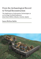 E-book, From the Archaeological Record to Virtual Reconstruction : The Application of Information Technologies at an Iron Age Fortified Settlement (San Chuis Hillfort, Allande, Asturias, Spain), Molina Salido, Juana, Archaeopress