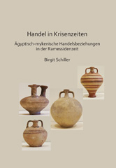 E-book, Handel in Krisenzeiten : Ägyptische-mykenische Handelsbeziehungen in der Ramessidenzeit, Schiller, Birgit, Archaeopress
