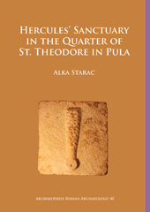 E-book, Hercules' Sanctuary in the Quarter of St Theodore, Pula, Starac, Alka, Archaeopress