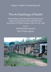 E-book, Papers in Italian Archaeology VII : The Archaeology of Death : Proceedings of the Seventh Conference of Italian Archaeology held at the National University of Ireland, Galway, April 16-18, 2016, Archaeopress