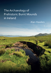 E-book, The Archaeology of Prehistoric Burnt Mounds in Ireland, Hawkes, Alan, Archaeopress