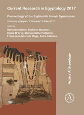 E-book, Current Research in Egyptology 2017 : Proceedings of the Eighteenth Annual Symposium: University of Naples, "L'Orientale" 3–6 May 2017, Archaeopress