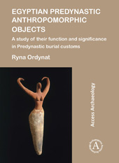 E-book, Egyptian Predynastic Anthropomorphic Objects : A study of their function and significance in Predynastic burial customs, Ordynat, Ryna, Archaeopress