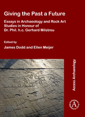 eBook, Giving the Past a Future : Essays in Archaeology and Rock Art Studies in Honour of Dr. Phil. h.c. Gerhard Milstreu, Archaeopress