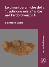 eBook, Le classi ceramiche della "tradizione mista" a Kos nel Tardo Bronzo IA, Archaeopress