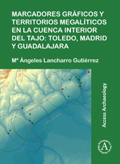 eBook, Marcadores gráficos y territorios megalíticos en la Cuenca interior del Tajo : Toledo, Madrid y Guadalajara, Archaeopress