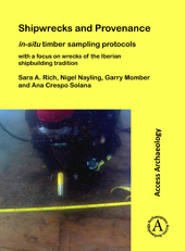 E-book, Shipwrecks and Provenance : In-situ timber sampling protocols with a focus on wrecks of the Iberian shipbuilding tradition, Rich, Sara A., Archaeopress