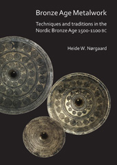 E-book, Bronze Age Metalwork : Techniques and traditions in the Nordic Bronze Age 1500-1100 BC, Archaeopress