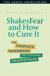 E-book, ShakesFear and How to Cure It : The Complete Handbook for Teaching Shakespeare, The Arden Shakespeare