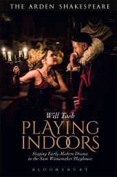 E-book, Playing Indoors : Staging Early Modern Drama in the Sam Wanamaker Playhouse, The Arden Shakespeare