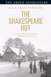 E-book, The Shakespeare Hut : A Story of Memory, Performance and Identity, 1916-1923, The Arden Shakespeare