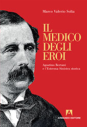eBook, Il medico degli eroi : Agostino Bertani e l'estrema sinistra storica, Solia, Marco Valerio, Armando