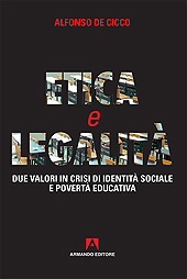 eBook, Etica e legalità : due valori in crisi di identità sociale e povertà educativa, De Cicco, Alfredo, Armando