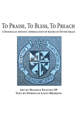 E-book, To Praise, To Bless, To Preach : A Dominican Artistic Appreciation of 800 Years of Divine Grace, ATF Press