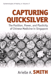 E-book, Capturing Quicksilver : The Position, Power, and Plasticity of Chinese Medicine in Singapore, Berghahn Books