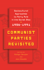 E-book, Communist Parties Revisited : Sociocultural Approaches to Party Rule in the Soviet Bloc, 1956-1991, Berghahn Books