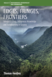 E-book, Edges, Fringes, Frontiers : Integral Ecology, Indigenous Knowledge and Sustainability in Guyana, Berghahn Books