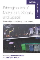 E-book, Ethnographies of Movement, Sociality and Space : Place-Making in the New Northern Ireland, Berghahn Books