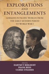 eBook, Explorations and Entanglements : Germans in Pacific Worlds from the Early Modern Period to World War I, Berghahn Books