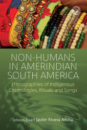 E-book, Non-Humans in Amerindian South America : Ethnographies of Indigenous Cosmologies, Rituals and Songs, Berghahn Books